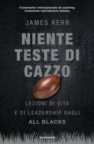 Niente teste di cazzo: lezioni di vita e di leadership dagli All Blacks