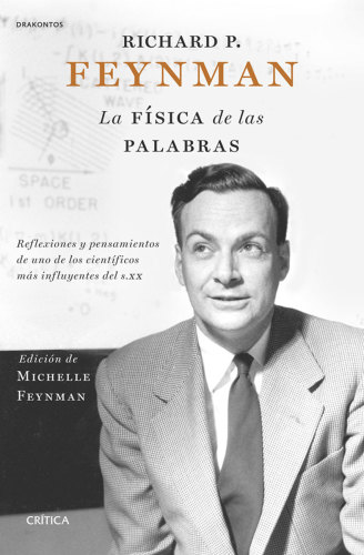 Richard P. Feynman. La física de las palabras: Reflexiones y pensamientos de uno de los científicos más influyentes del s. XX