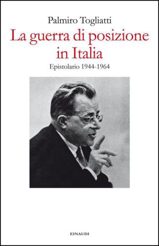 La guerra di posizione in Italia: Epistolario 1944-1964