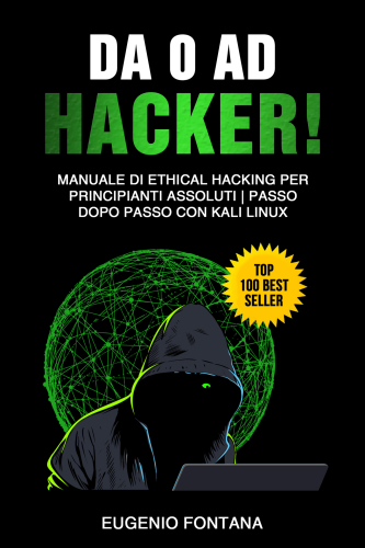 Da 0 ad Hacker!: Manuale di Ethical Hacking per Principianti Assoluti: Passo dopo Passo con Kali Linux