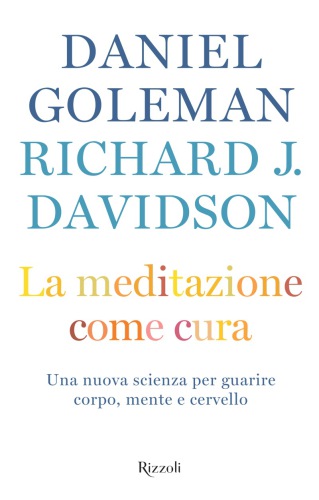 La meditazione come cura. Una nuova scienza per guarire corpo, mente e cervello