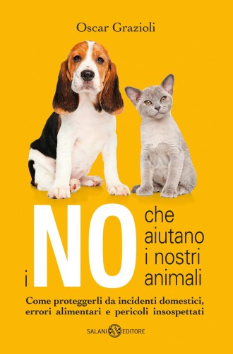 I no che aiutano i nostri animali: come proteggerli da incidenti domestici, errori alimentari e pericoli insospettati