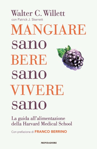 Mangiare sano, bere sano, vivere sano: la guida all'alimentazione della Harvard Medical School