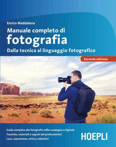 Manuale completo di fotografia: Dalla tecnica al linguaggio fotografico