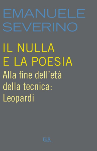 Il nulla e la poesia: Alla fine dell'età della tecnica: Leopardi