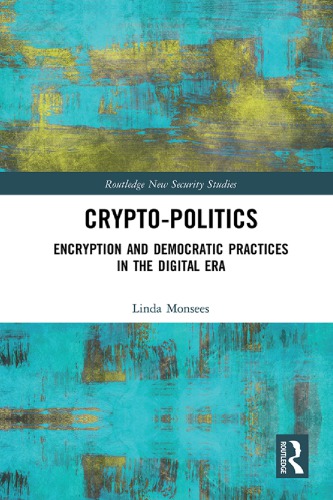 Crypto-Politics: Encryption And Democratic Practices In The Digital Era
