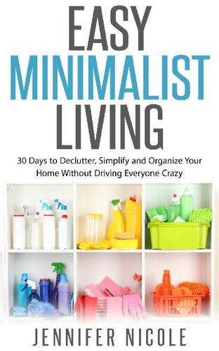 Easy Minimalist Living: 30 Days to Declutter, Simplify and Organize Your Home Without Driving Everyone Crazy