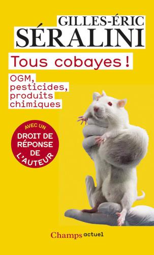 Tous cobayes! OGM, pesticides, produits chimiques
