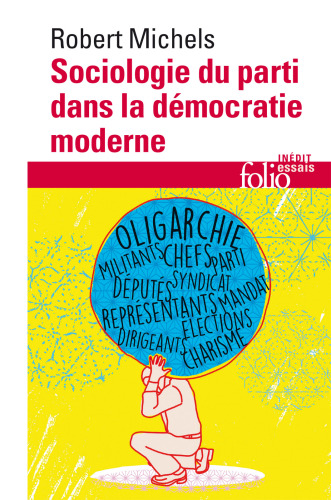 Sociologie du parti dans la démocratie moderne: enquête sur les tendances oligarchiques de la vie des groupes