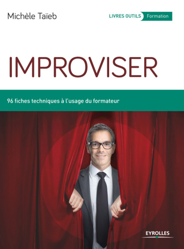 Improviser: 96 fiches techniques à l'usage du formateur