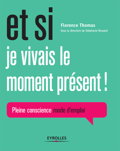 Et si je vivais le moment présent!: pleine conscience mode d'emploi