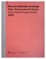 Bourses fédérales de design Eidgenössische Förderpreise für Design Swiss Federal Design Grants 2007: A–Z
