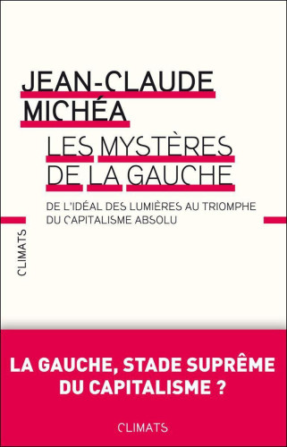 Les mystères de la gauche: De l'idéal des lumières au triomphe du capitalisme absolu