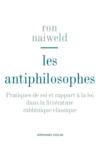 Les antiphilosophes pratiques de soi et rapport à la loi dans la littérature rabbinique classique