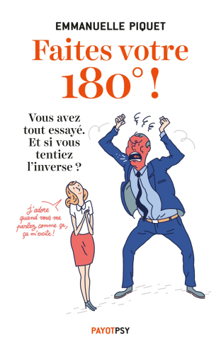 Faites votre 180°!: vous avez tout essayé, et si vous tentiez l'inverse?