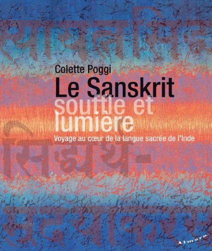 Le sanskrit, souffle et lumière voyage au coeur de la langue sacrée de l'Inde