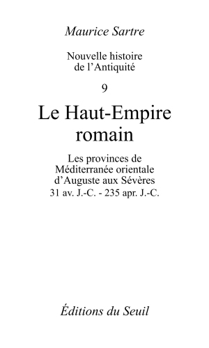 Nouvelle histoire de l'Antiquité. 9, Le Haut-Empire romain les provinces de Méditerranée orientale d'Auguste aux Sévères, 31 av. J.-C.-235 apr. J.-C