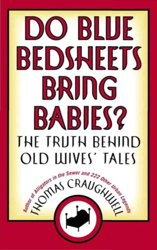 Do Blue Bedsheets Bring Babies?: The Truth Behind Old Wives' Tales