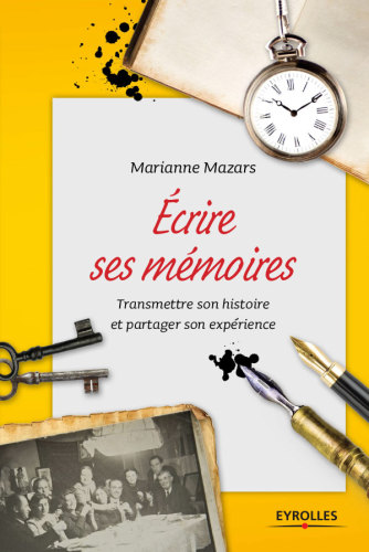 Ecrire ses mémoires: guide pratique de l'autobiographie
