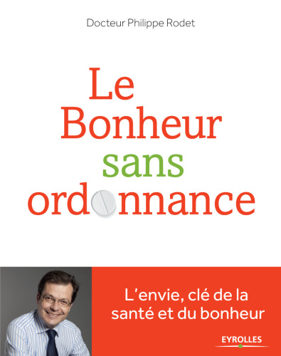 Le bonheur sans ordonnance: L'envie, clé de la santé et du bonheur