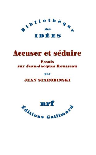 Accuser et séduire: essais sur Jean-Jacques Rousseau