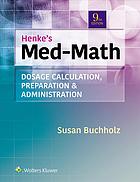 Henke’s Med-Math : Dosage Calculation, Preparation & Administration