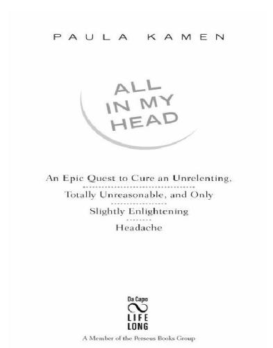 All in My Head: an Epic Quest to Cure an Unrelenting, Totally Unreasonable, and Only Slightly Enlightening Headache