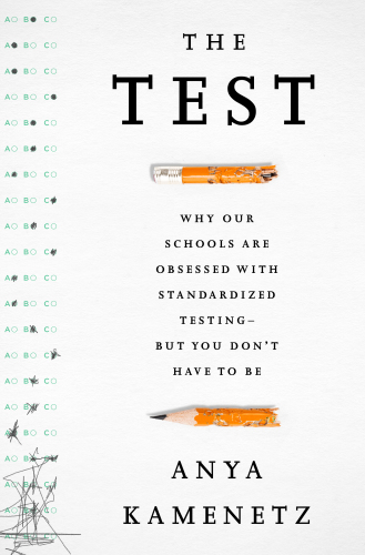 The test: why our schools are obsessed with standardized testing--but you don't have to be