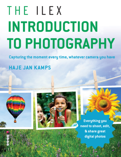 The Ilex introduction to photography: everything you need to know to take great pictures, whatever your camera