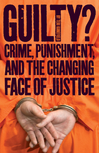 Guilty: crime, punishment, and the changing face of justice