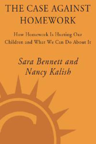 The Case Against Homework: How Homework Is Hurting Our Children and What We Can Do About It