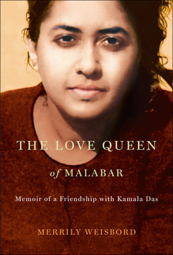 The love queen of Malabar: memoir of a friendship with Kamala Das