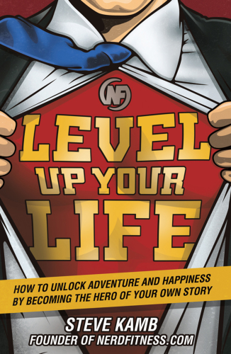 Level up your life: how to unlock adventure and happiness by becoming the hero of your own story