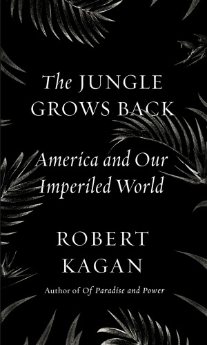 The jungle grows back: America and our imperiled world