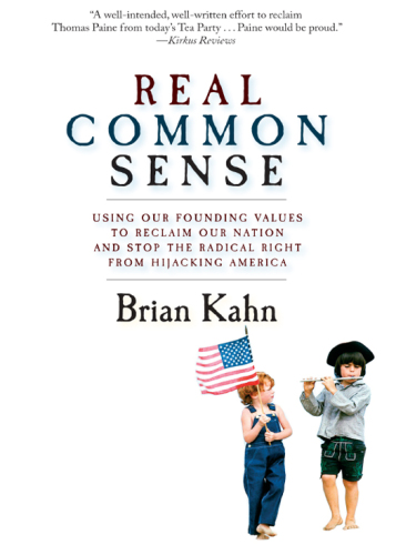 Real common sense: using our founding values to reclaim our nation and stop theradical right from hijacking America
