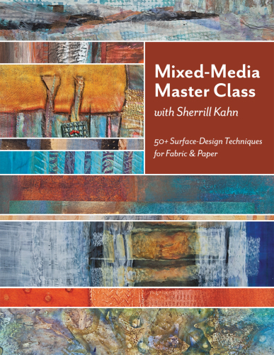Mixed-Media Master Class with Sherrill Kahn: 50+ Surface-Design Techniques for Fabric & Paper