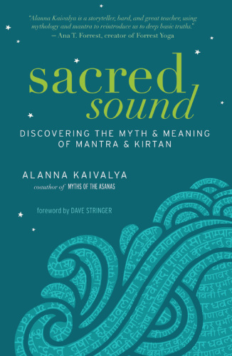 Sacred sound: discovering the myth & meaning of mantra & kirtan