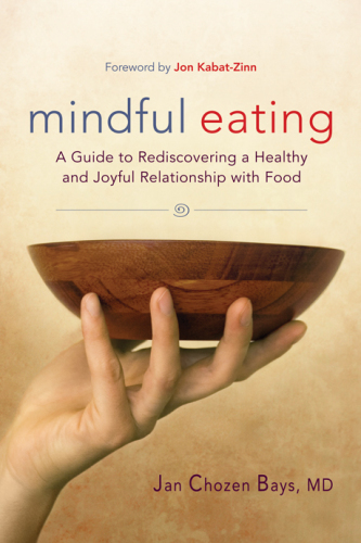 Mindful eating: a guide to rediscovering a healthy and joyful relationship with food