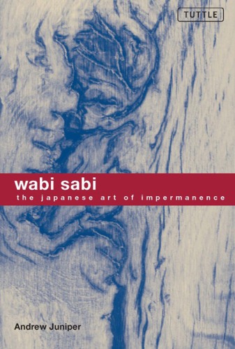 Wabi Sabi: the Japanese Art of Impermanence