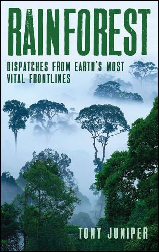 Rainforest: dispatches from the earth's most vital frontlines