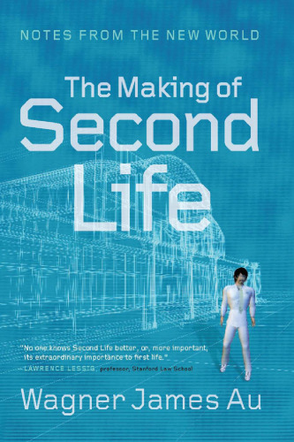 The Making of Second Life: Notes from the New World