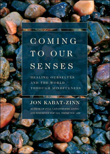 Coming to Our Senses Healing Ourselves and the World Through Mindfulness