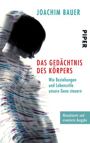 Das Gedächtnis des Körpers Wie Beziehungen und Lebensstile unsere Gene steuern