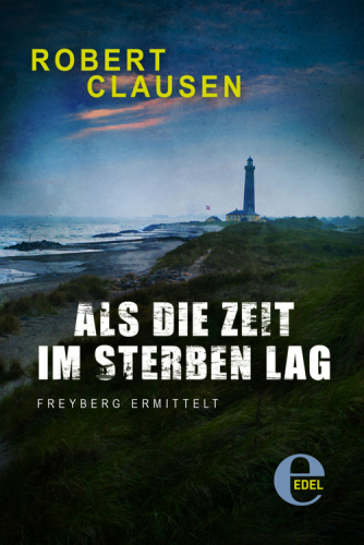 Als die Zeit im Sterben lag Freyberg ermittelt