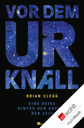 Vor dem Urknall Eine Reise hinter den Anfang der Zeit