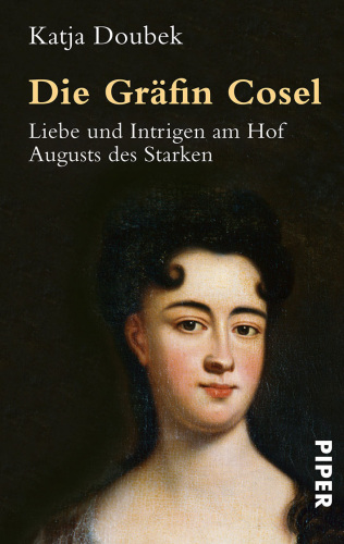 Die Gräfin Cosel Liebe und Intrigen am Hof Augusts des Starken