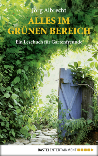 Alles im grünen Bereich Ein Lesebuch für Gartenfreunde