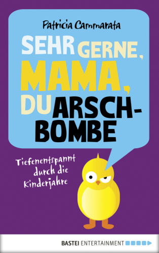 Sehr gerne, Mama, du Arschbombe . Tiefenentspannt durch die Kinderjahre