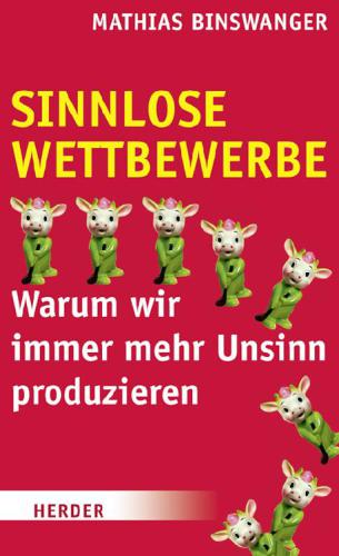 Sinnlose Wettbewerbe Warum wir immer mehr Unsinn produzieren
