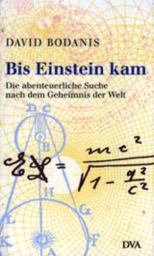 Bis Einstein kam: die abenteuerliche Suche nach dem Geheimnis der Welt